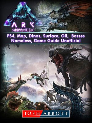 cover image of Ark Aberration, PS4, Map, Dinos, Surface, Oil, Bosses, Nameless, Game Guide Unofficial